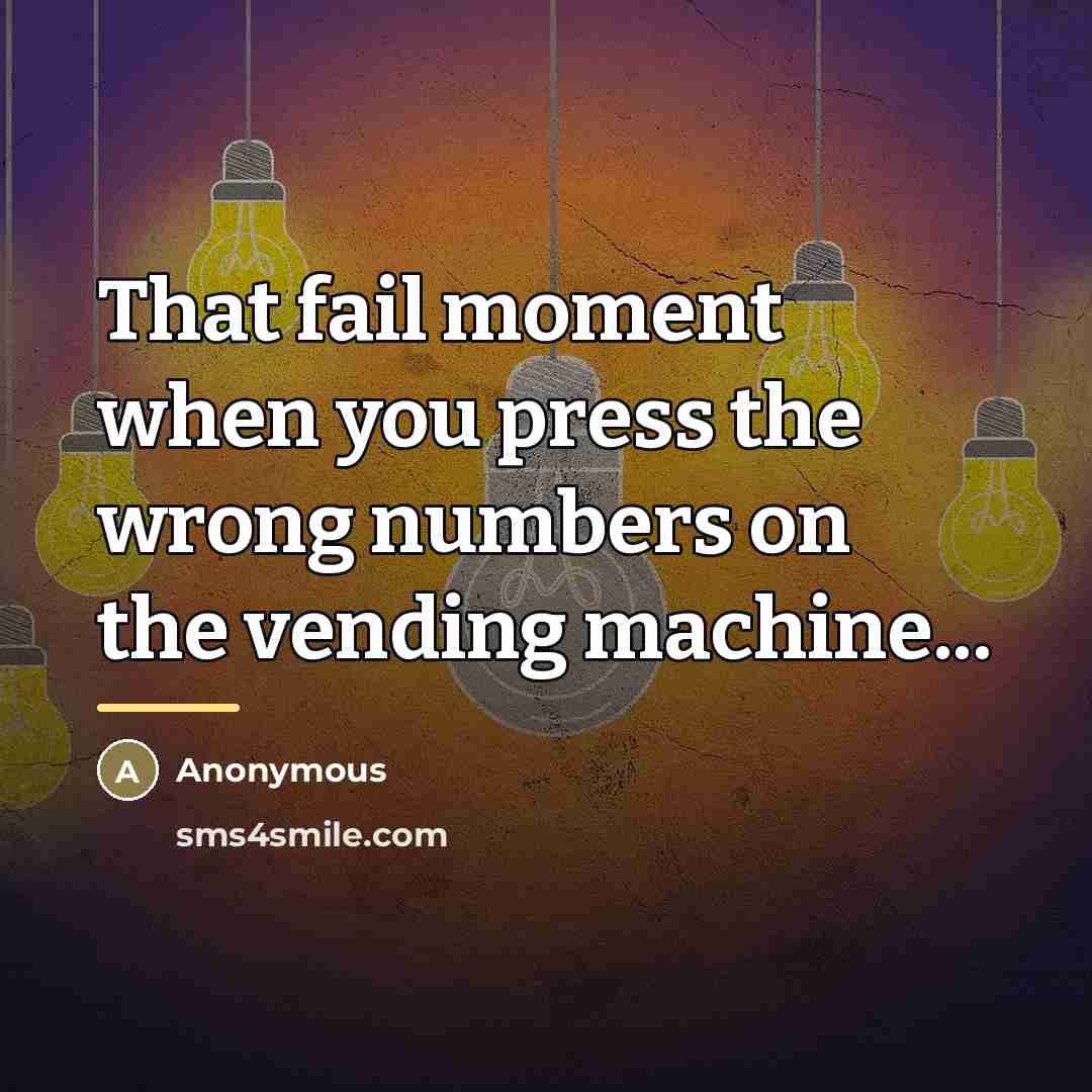 “That fail moment when you press the wrong numbers on…” quote by Anonymous