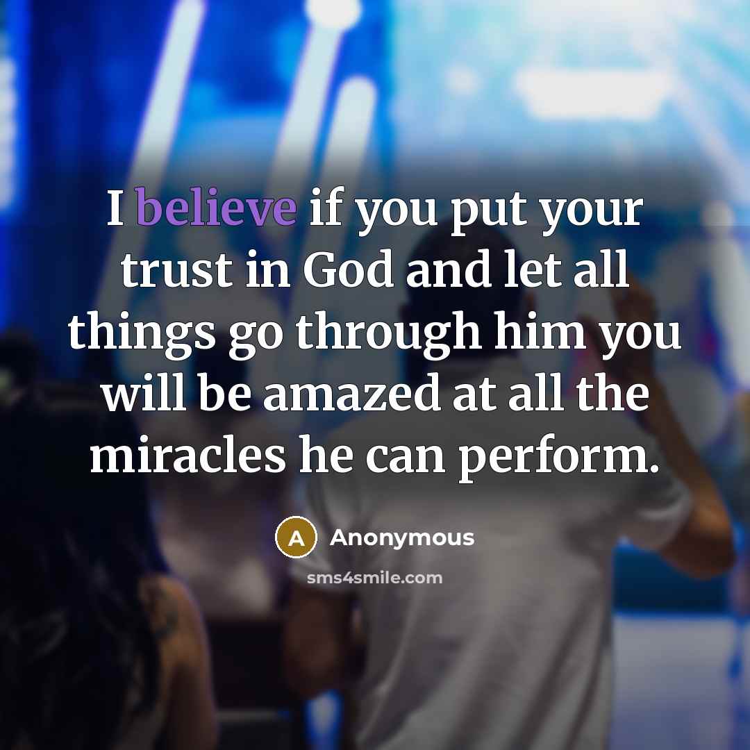 “I believe if you put your trust in God and…” quote by Anonymous