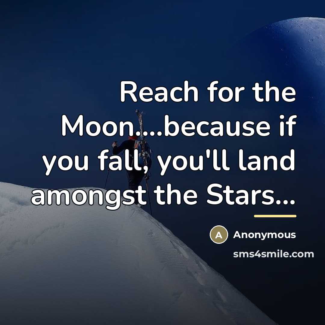 “Reach for the Moon....because if you fall, you'll land amongst…” quote by Anonymous