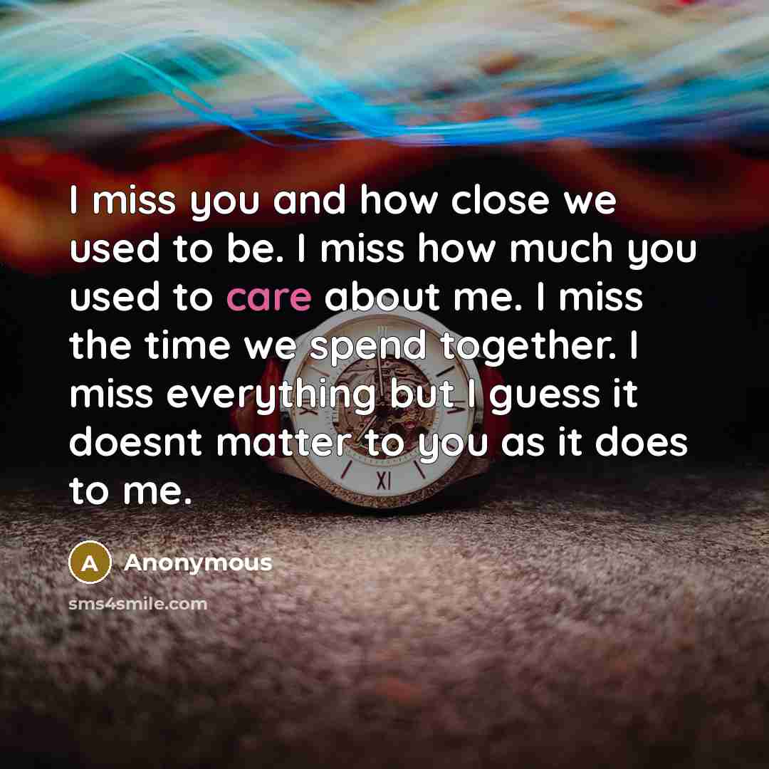 “I miss you and how close we used to be.…” quote by Anonymous