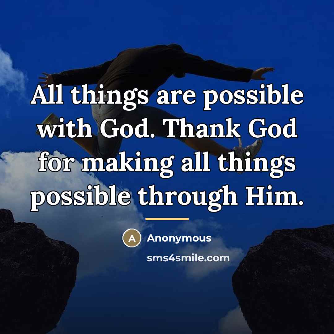 “All things are possible with God. Thank God for making…” quote by Anonymous
