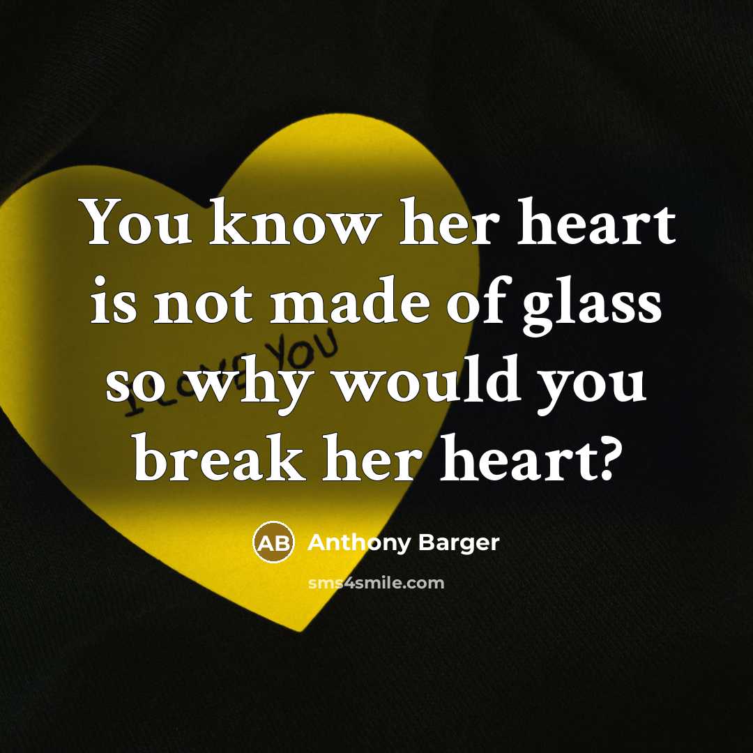 “You know her heart is not made of glass so…” quote by Anthony Barger