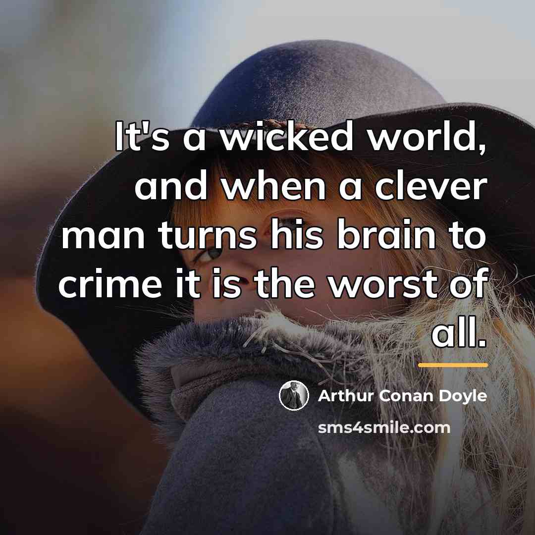 “It's a wicked world, and when a clever man turns…” quote by Arthur Conan Doyle