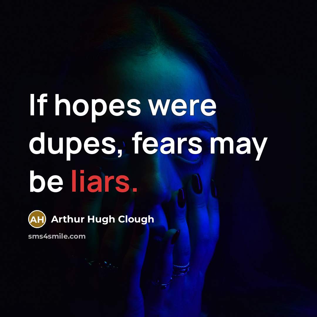 “If hopes were dupes, fears may be liars.…” quote by Arthur Hugh Clough