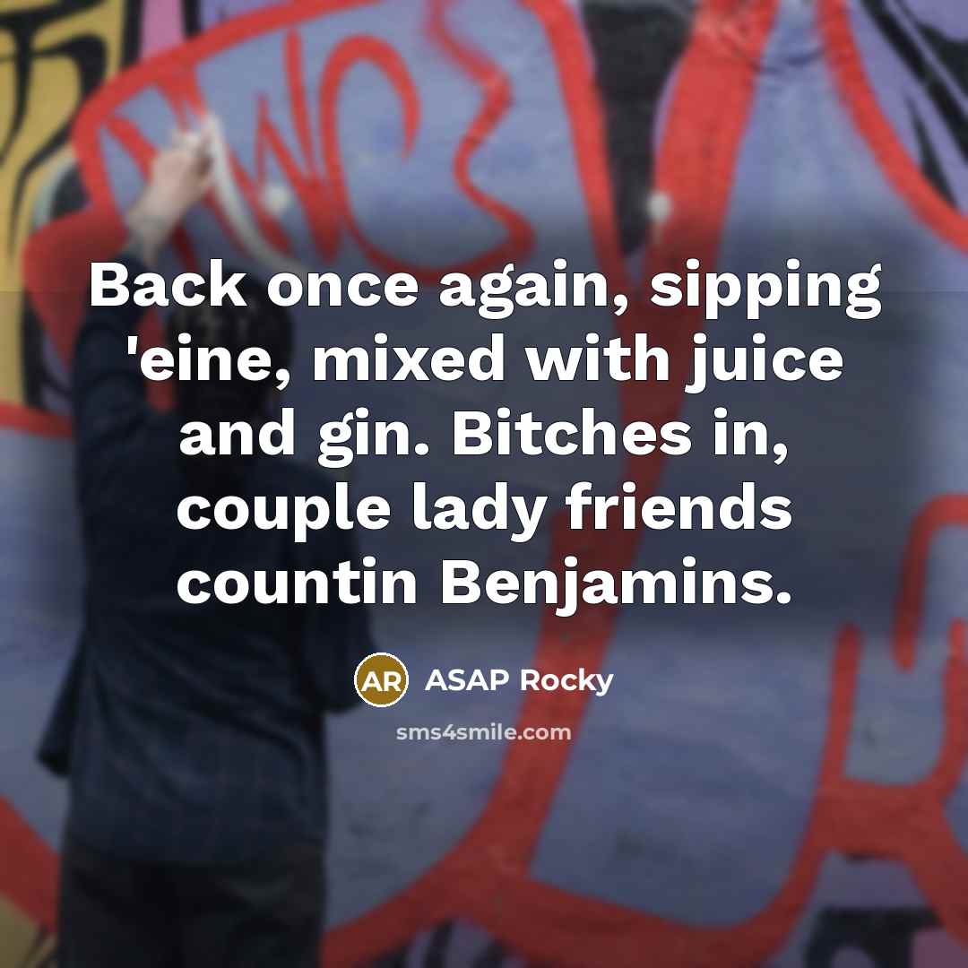 “Back once again, sipping 'eine, mixed with juice and gin.…” quote by Asap Rocky
