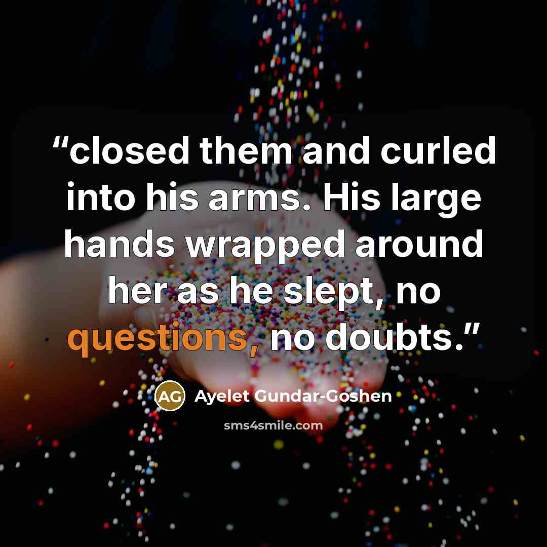 “closed them and curled into his arms. His large hands wrapped around her as he slept, no questions, no doubts.” quote by Ayelet Gundar-Goshen