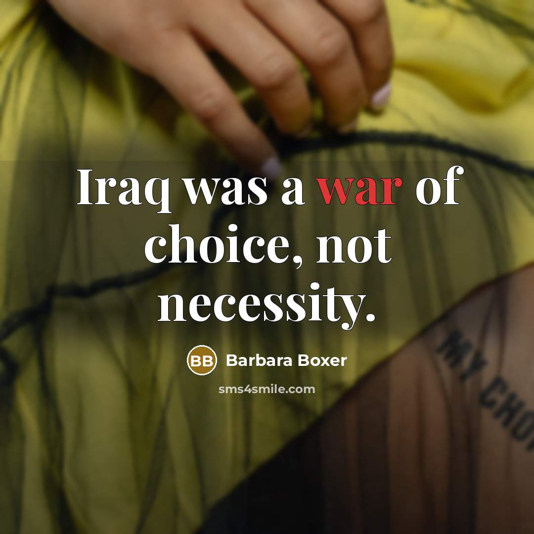 “Iraq was a war of choice, not necessity.…” quote by Barbara Boxer