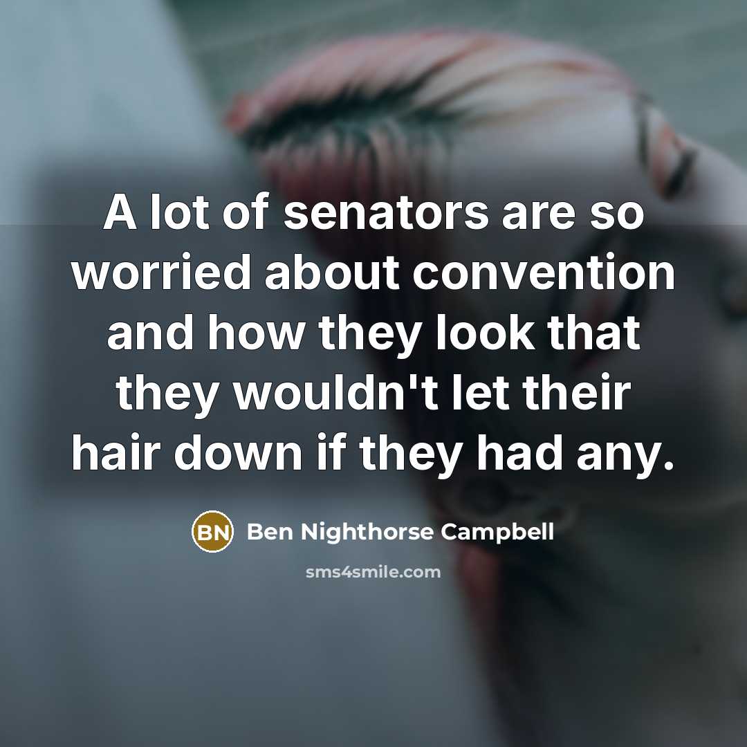 “A lot of senators are so worried about convention and…” quote by Ben Nighthorse Campbell