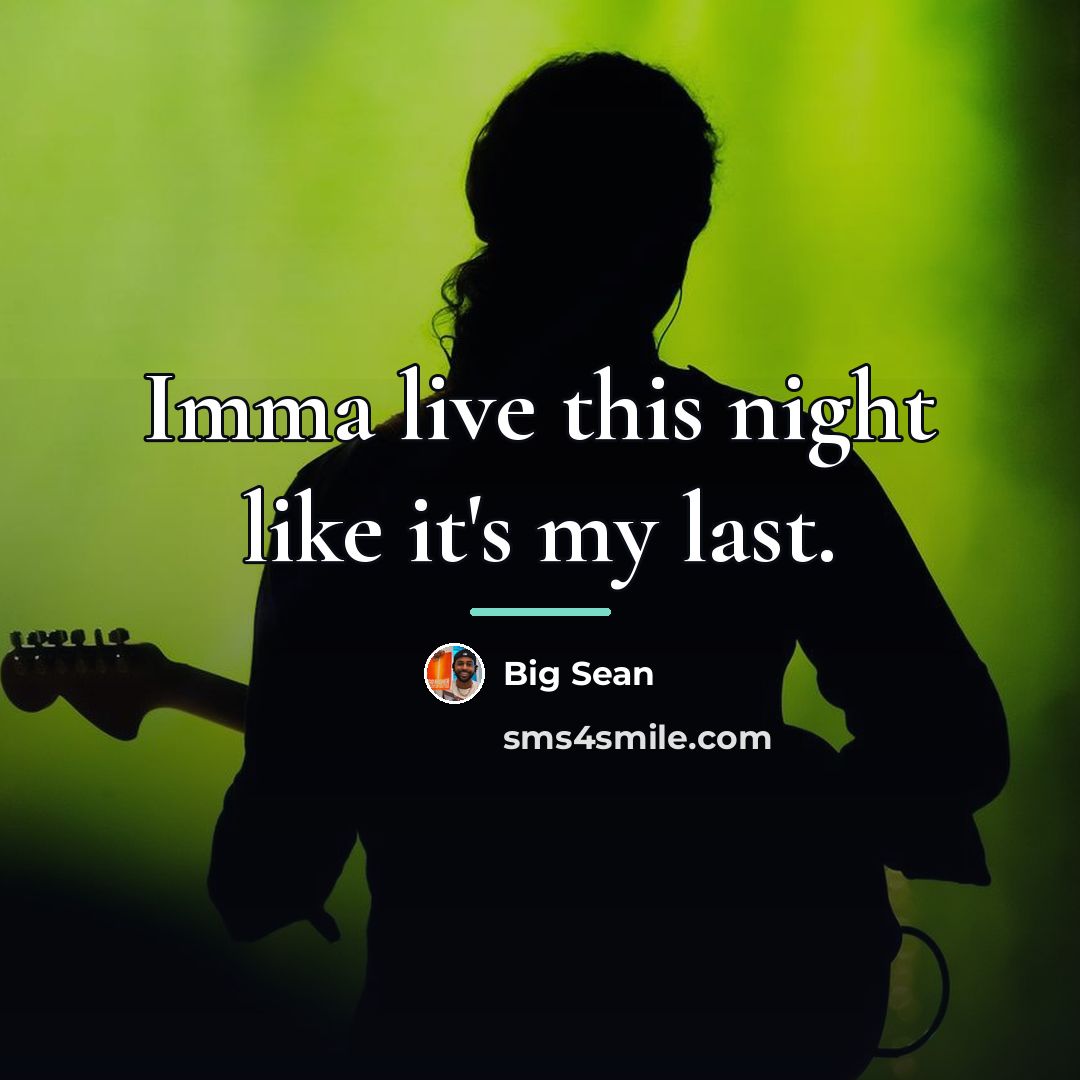 “Imma live this night like it's my last.…” quote by Big Sean