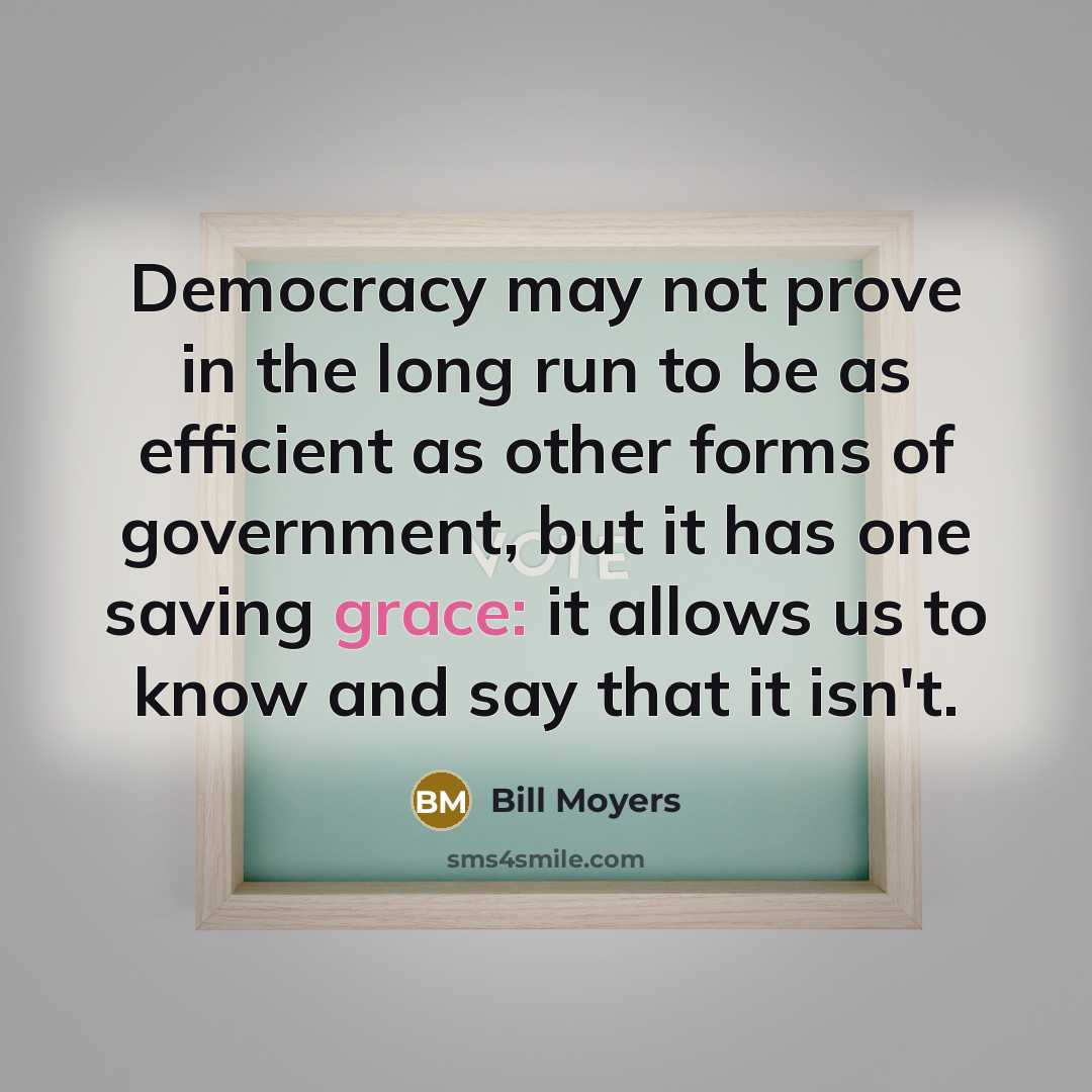 “Democracy may not prove in the long run to be…” quote by Bill Moyers