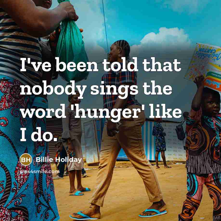 “I've been told that nobody sings the word 'hunger' like…” quote by Billie Holiday