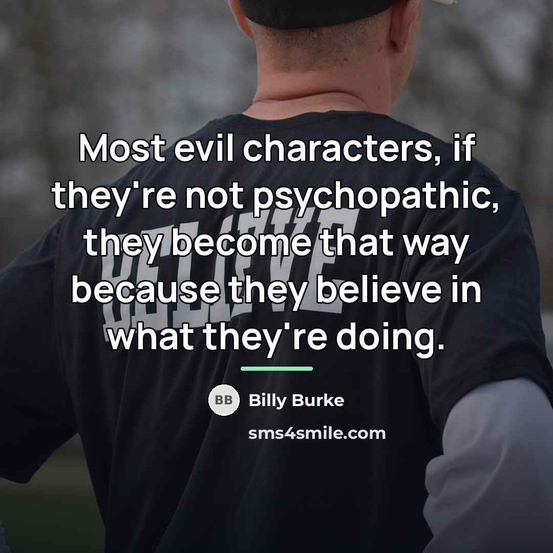 “Most evil characters, if they're not psychopathic, they become that…” quote by Billy Burke