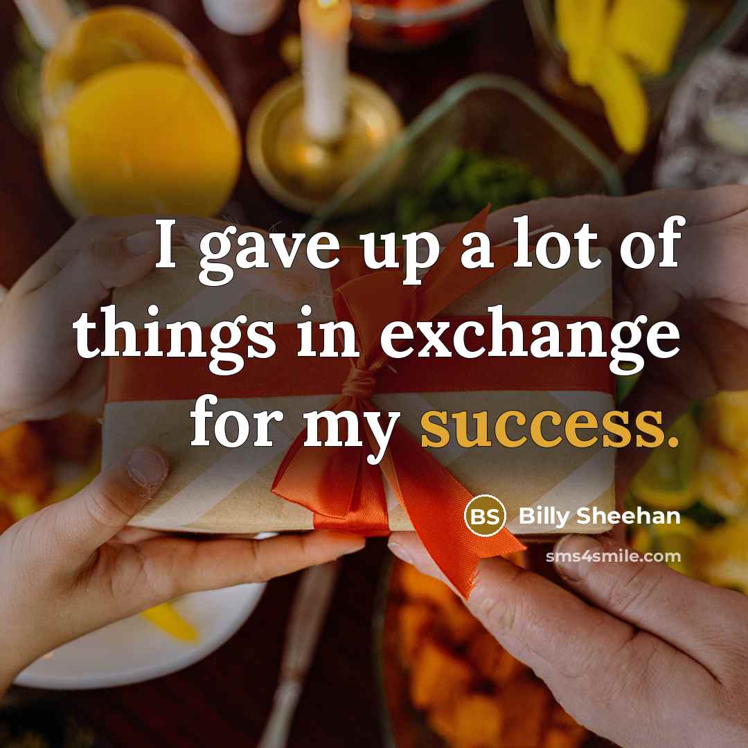 “I gave up a lot of things in exchange for…” quote by Billy Sheehan