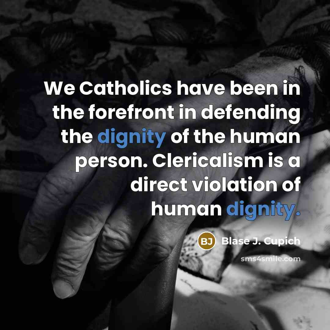 “We Catholics have been in the forefront in defending the…” quote by Blase J. Cupich