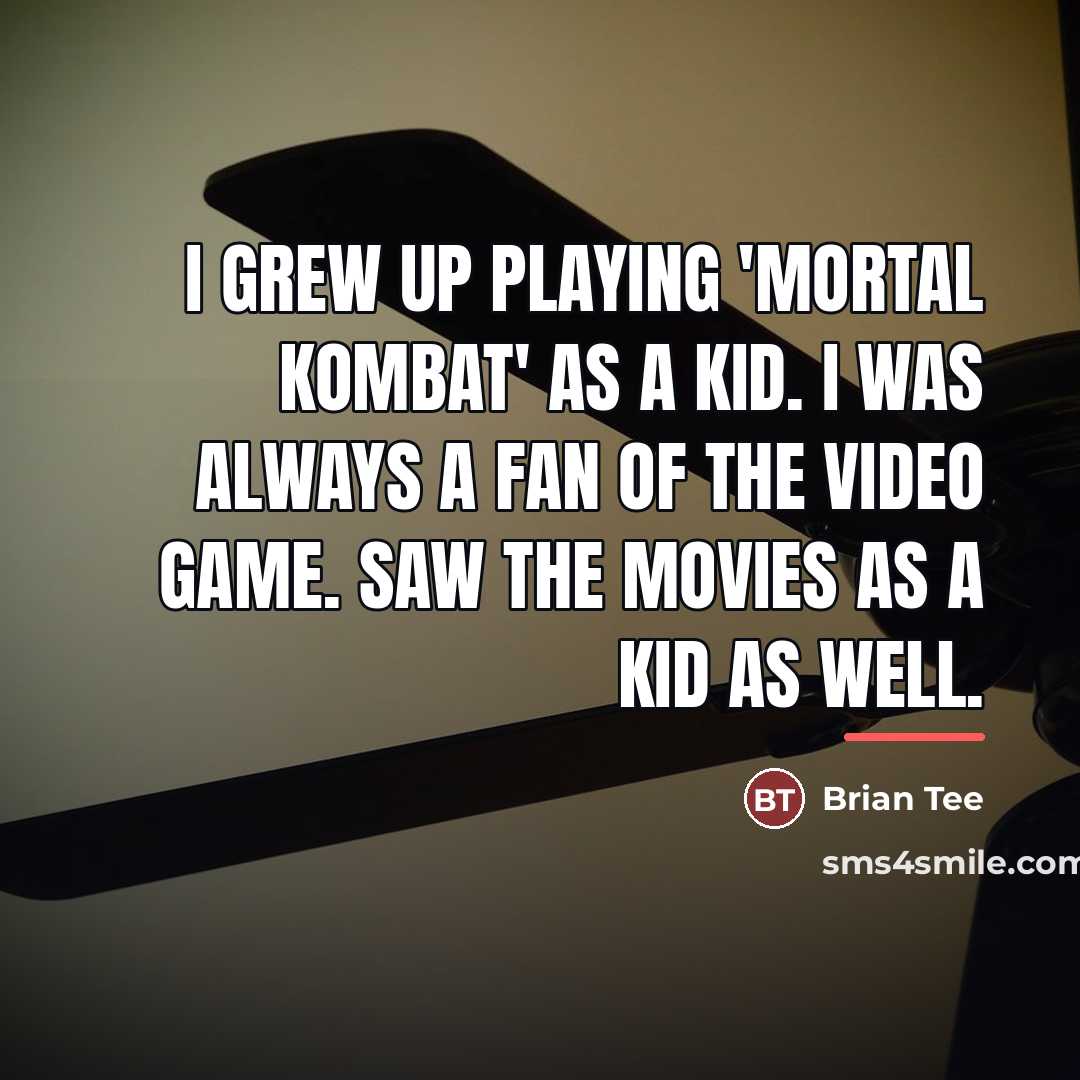 “I grew up playing 'Mortal Kombat' as a kid. I…” quote by Brian Tee