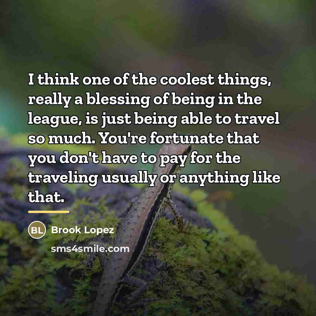 “I think one of the coolest things, really a blessing…” quote by Brook Lopez