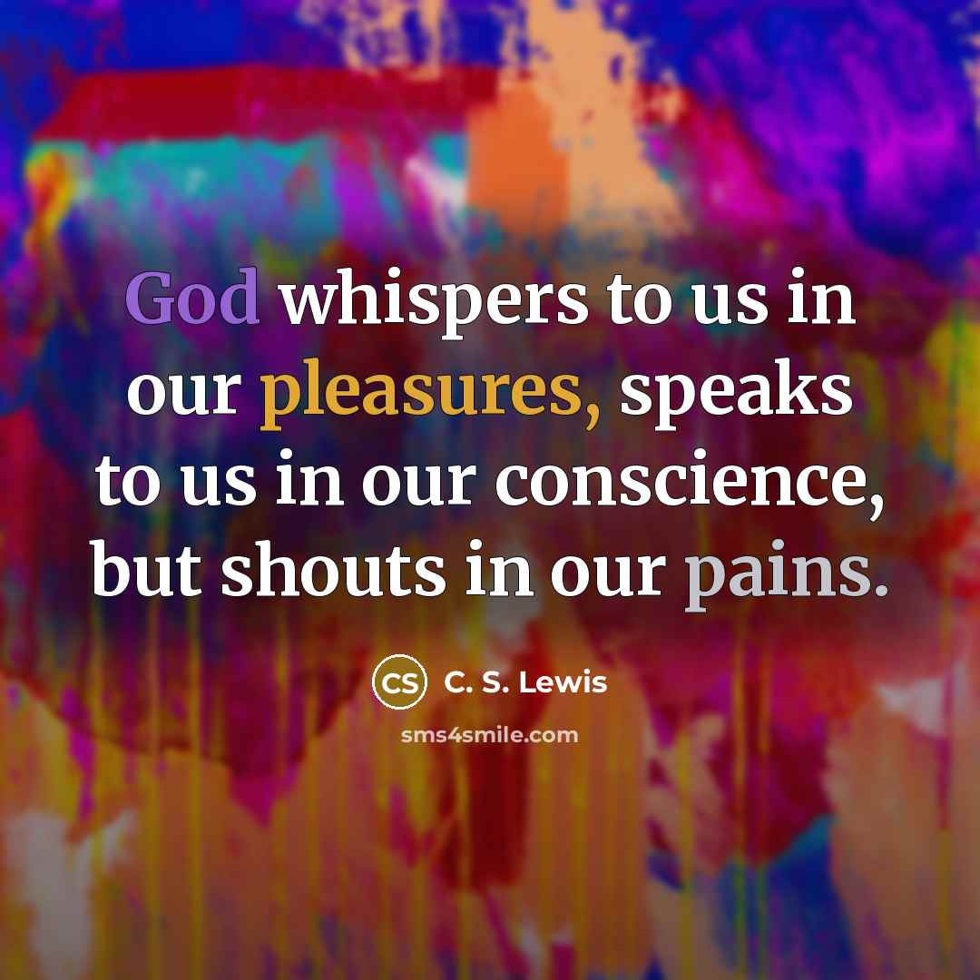 “God whispers to us in our pleasures, speaks to us…” quote by C. S. Lewis