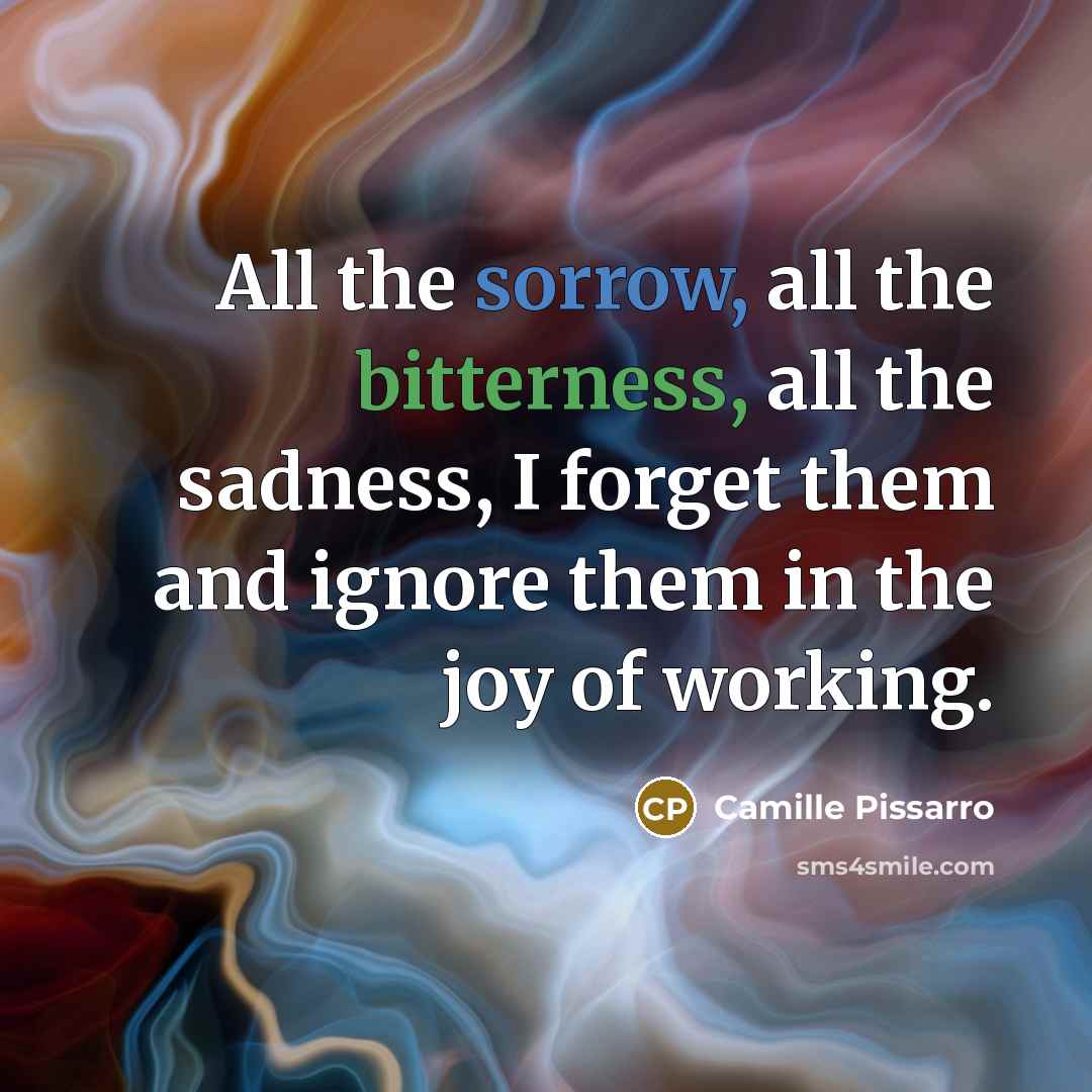 “All the sorrow, all the bitterness, all the sadness, I…” quote by Camille Pissarro