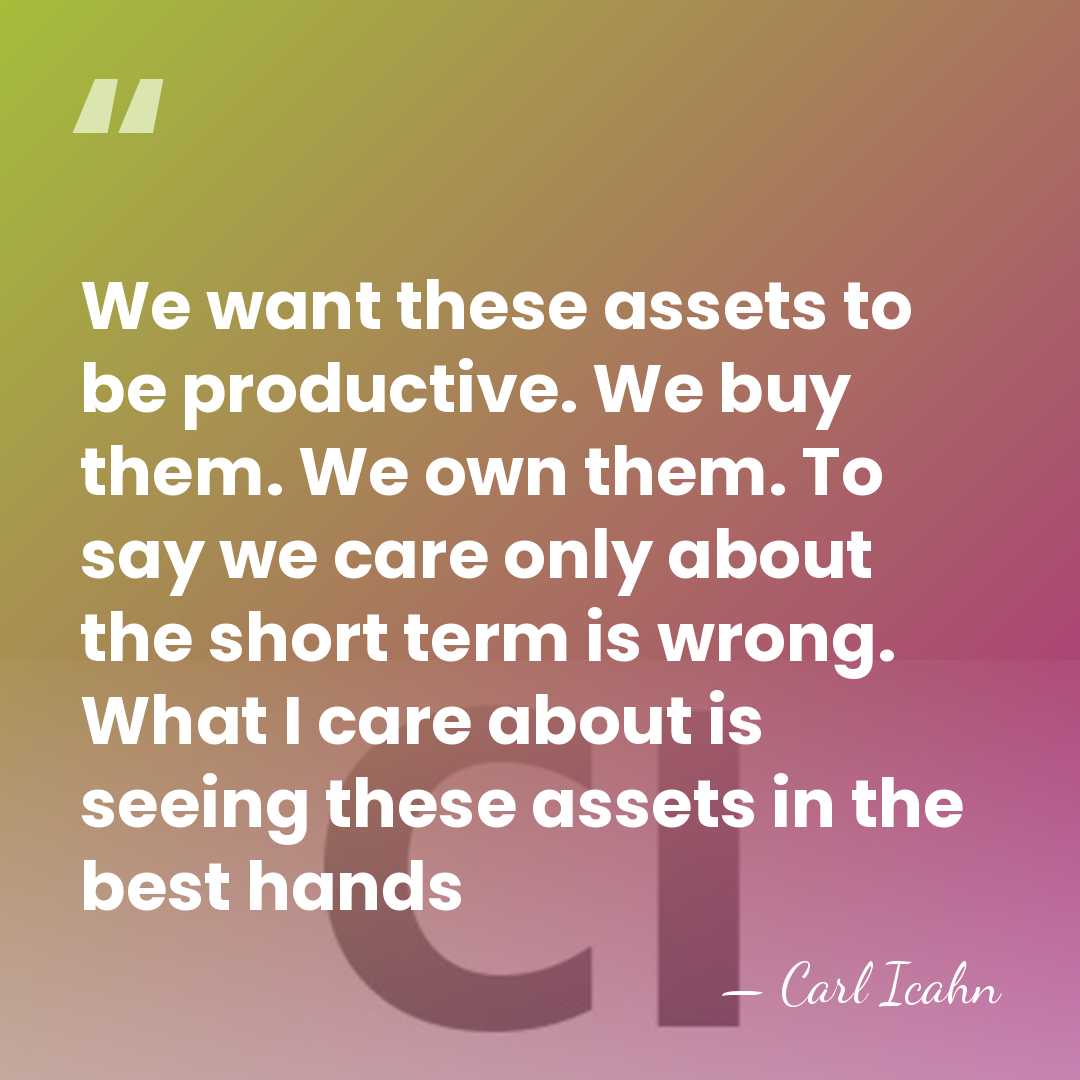 We want these assets to be productive. We buy them. We own&hellip; - Carl Icahn
