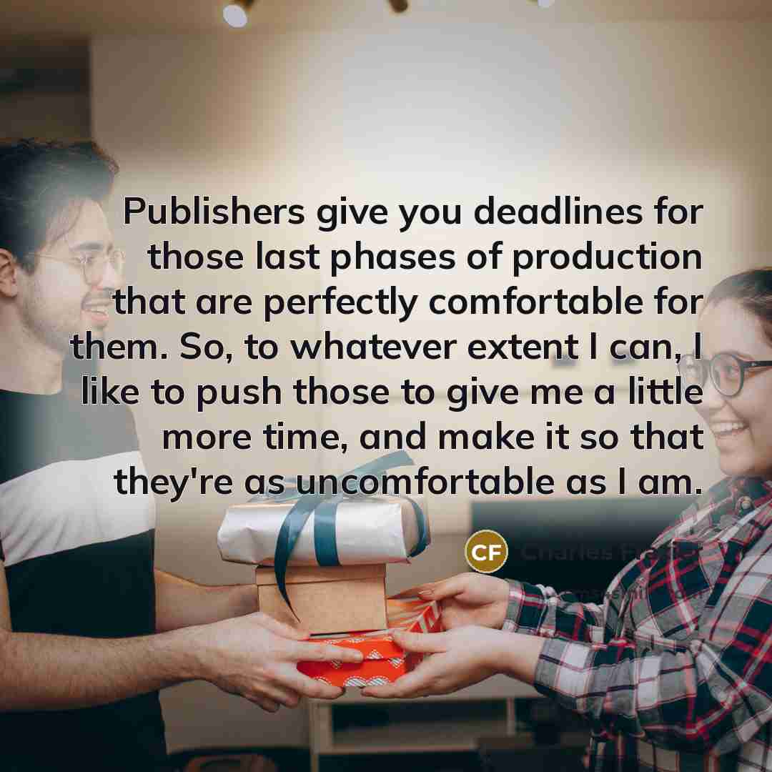 “Publishers give you deadlines for those last phases of production…” quote by Charles Frazier
