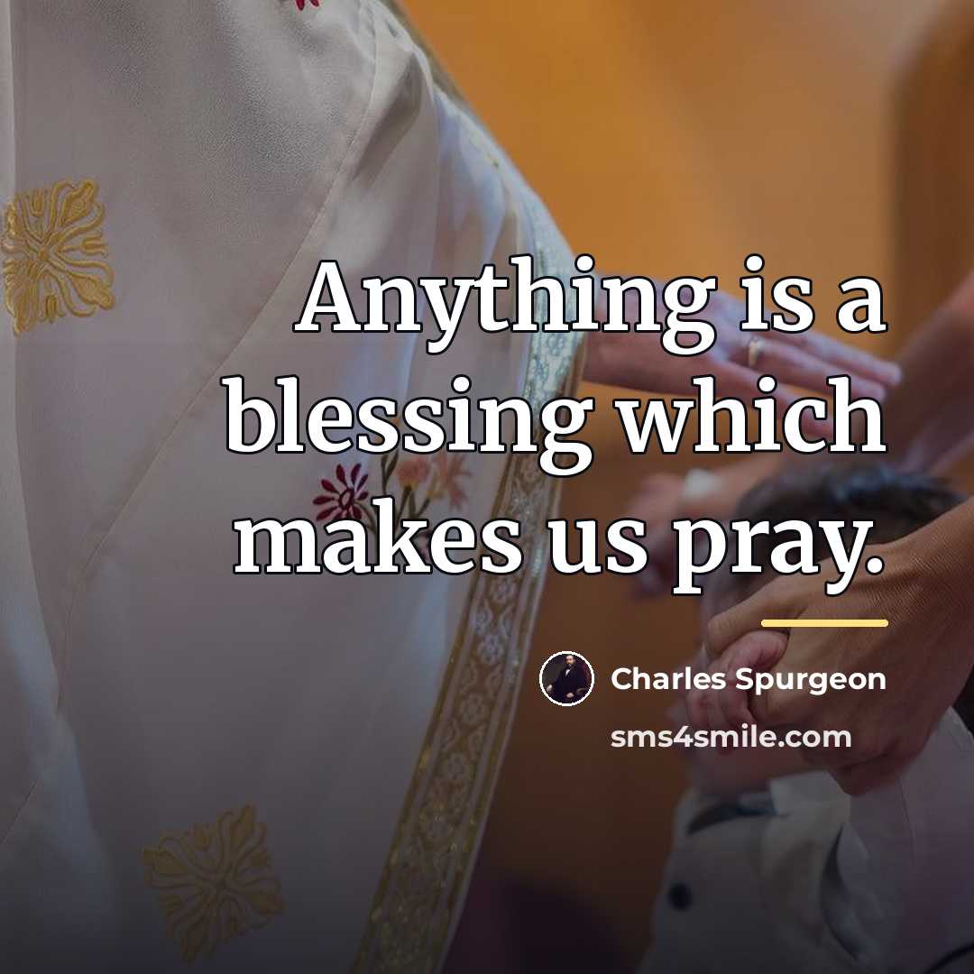 “Anything is a blessing which makes us pray.…” quote by Charles Spurgeon