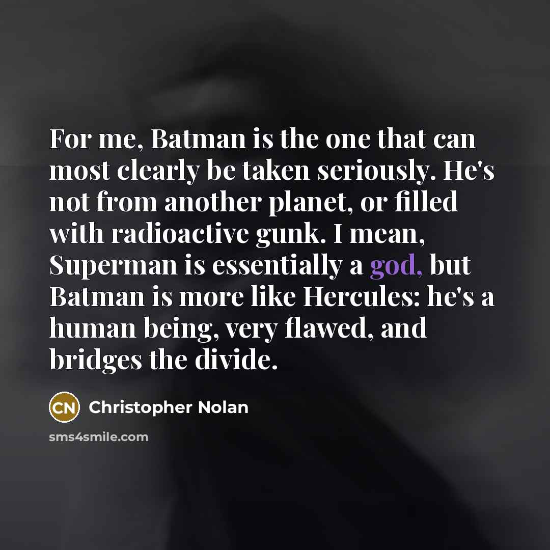 “For me, Batman is the one that can most clearly…” quote by Christopher Nolan