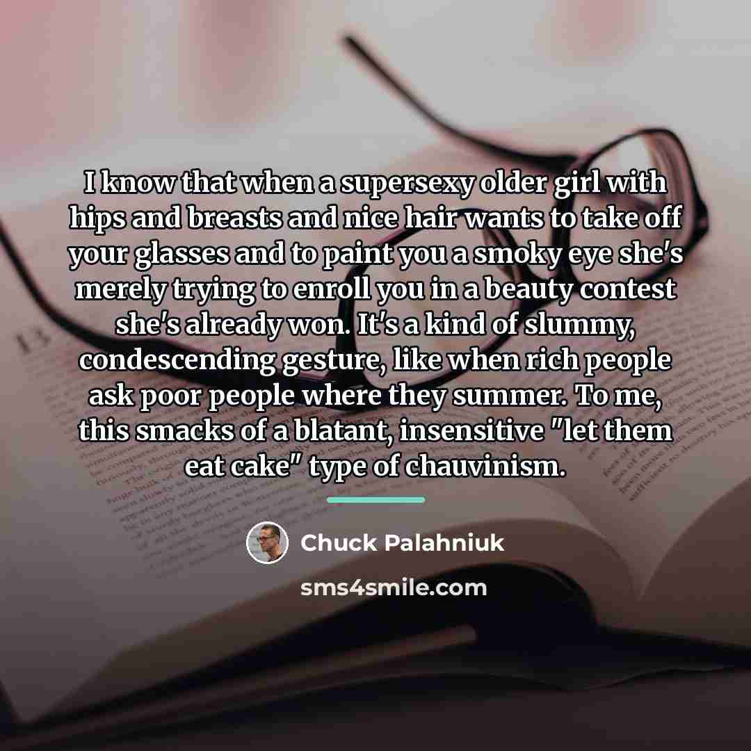 “I know that when a supersexy older girl with hips…” quote by Chuck Palahniuk