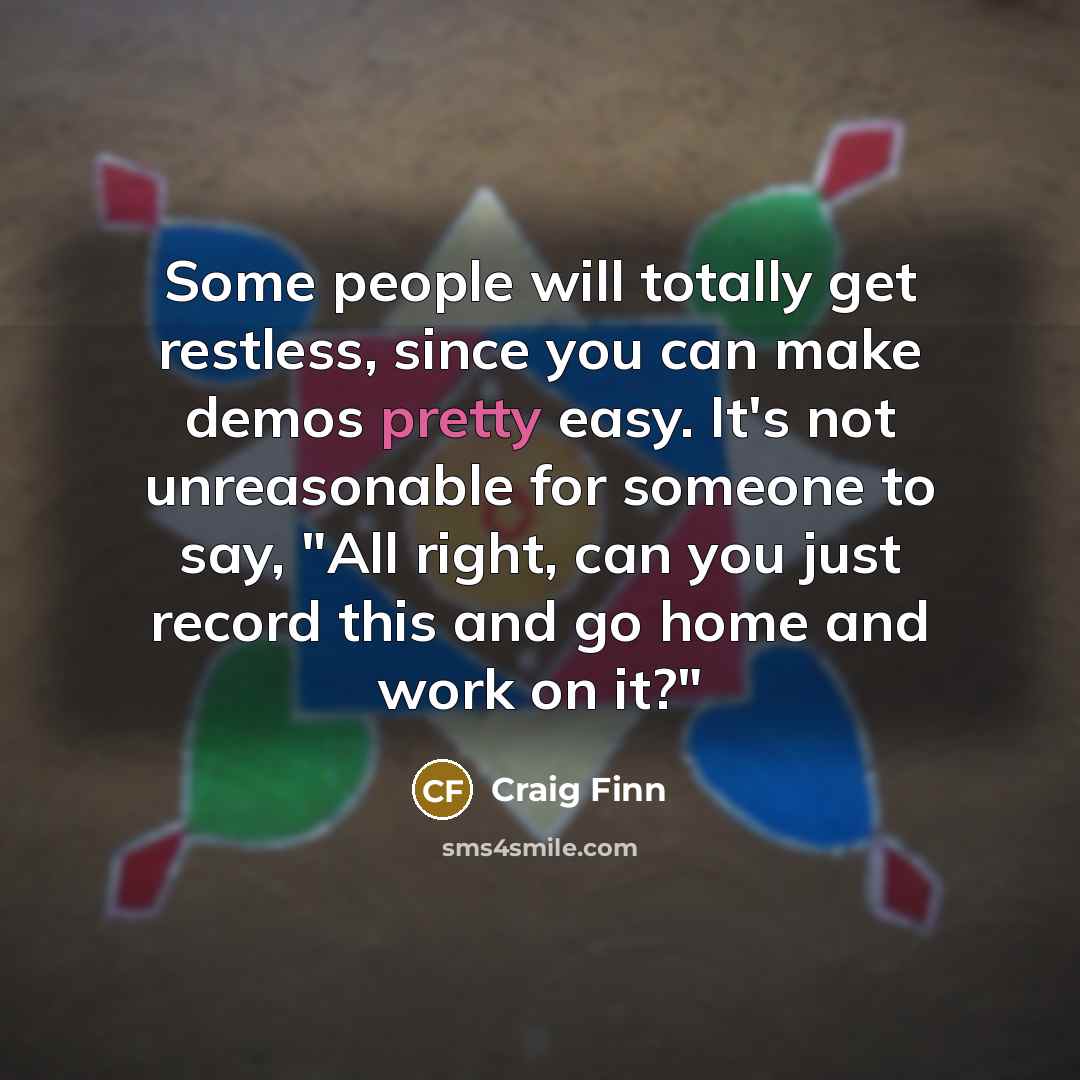 “Some people will totally get restless, since you can make…” quote by Craig Finn