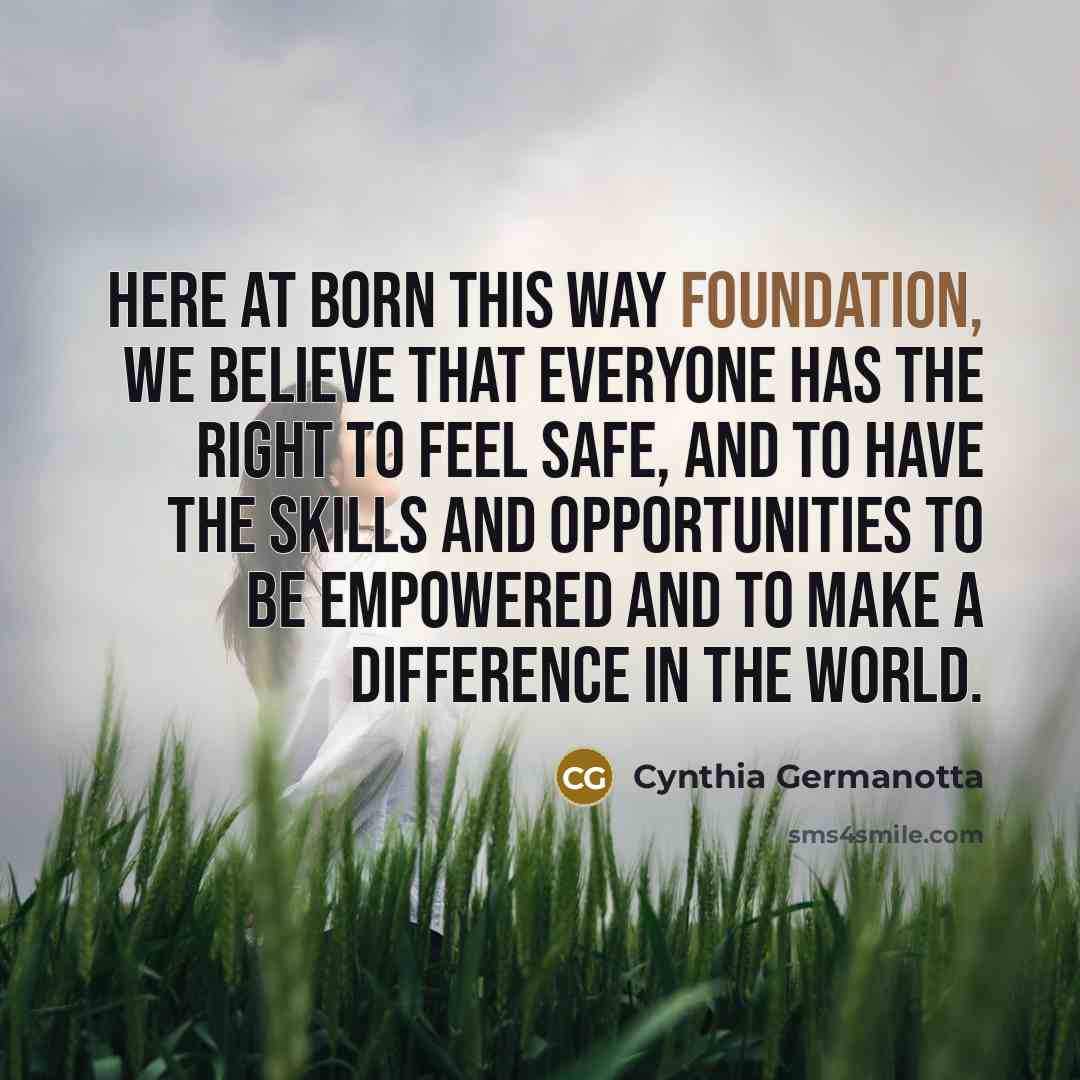 “Here at Born This Way Foundation, we believe that everyone…” quote by Cynthia Germanotta