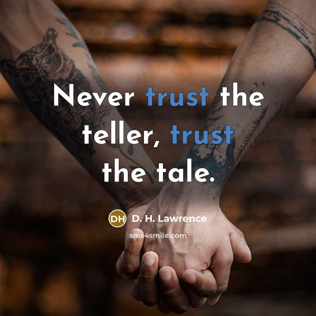 “Never trust the teller, trust the tale.…” quote by D. H. Lawrence