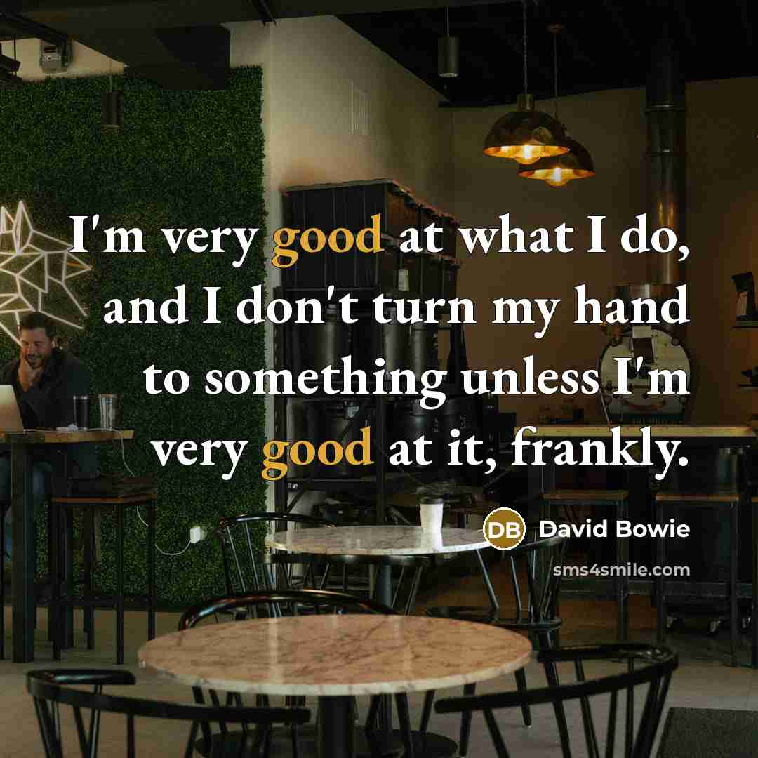 “I'm very good at what I do, and I don't…” quote by David Bowie