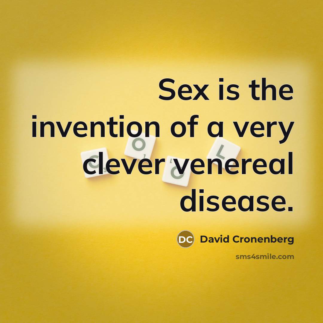 “Sex is the invention of a very clever venereal disease.…” quote by David Cronenberg
