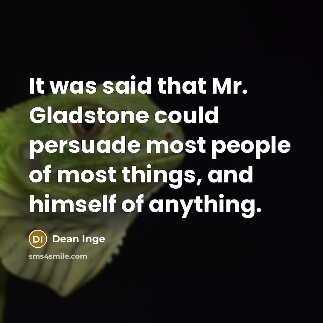 “It was said that Mr. Gladstone could persuade most people…” quote by Dean Inge