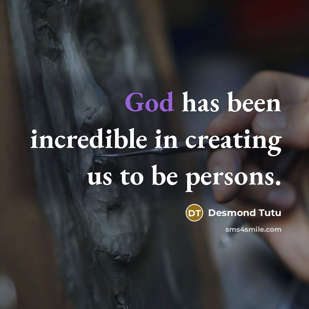 “God has been incredible in creating us to be persons.…” quote by Desmond Tutu