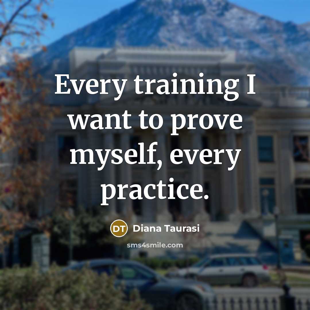 “Every training I want to prove myself, every practice.…” quote by Diana Taurasi