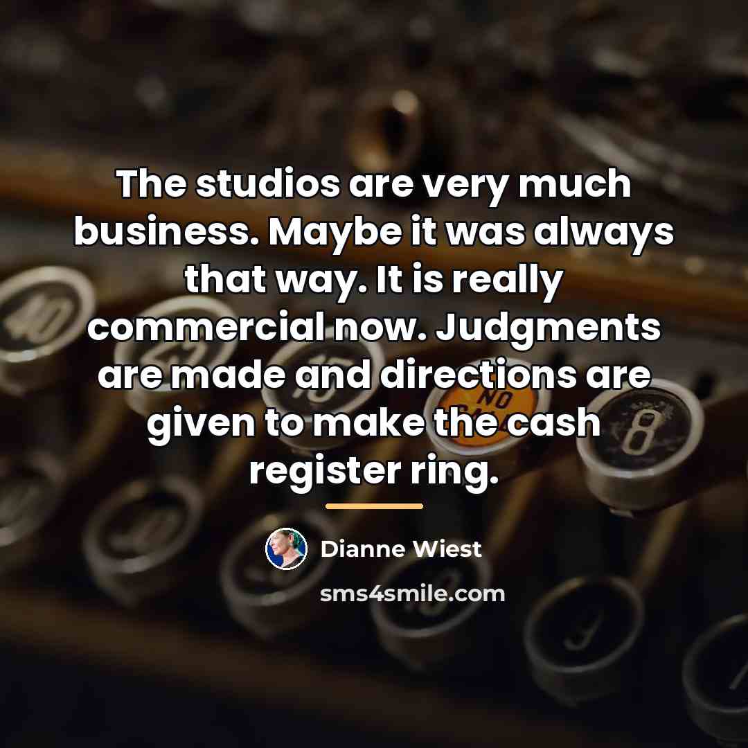 “The studios are very much business. Maybe it was always…” quote by Dianne Wiest