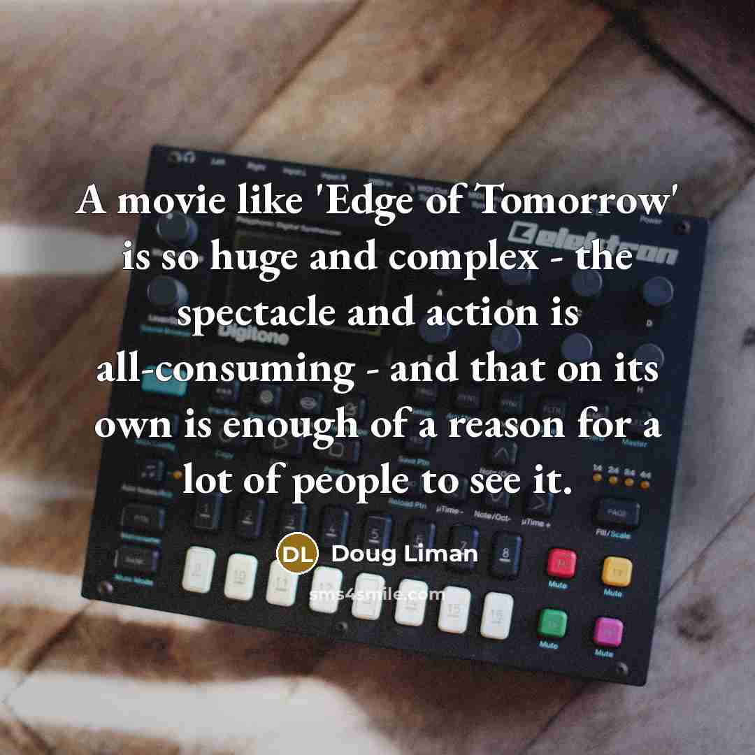 “A movie like 'Edge of Tomorrow' is so huge and…” quote by Doug Liman