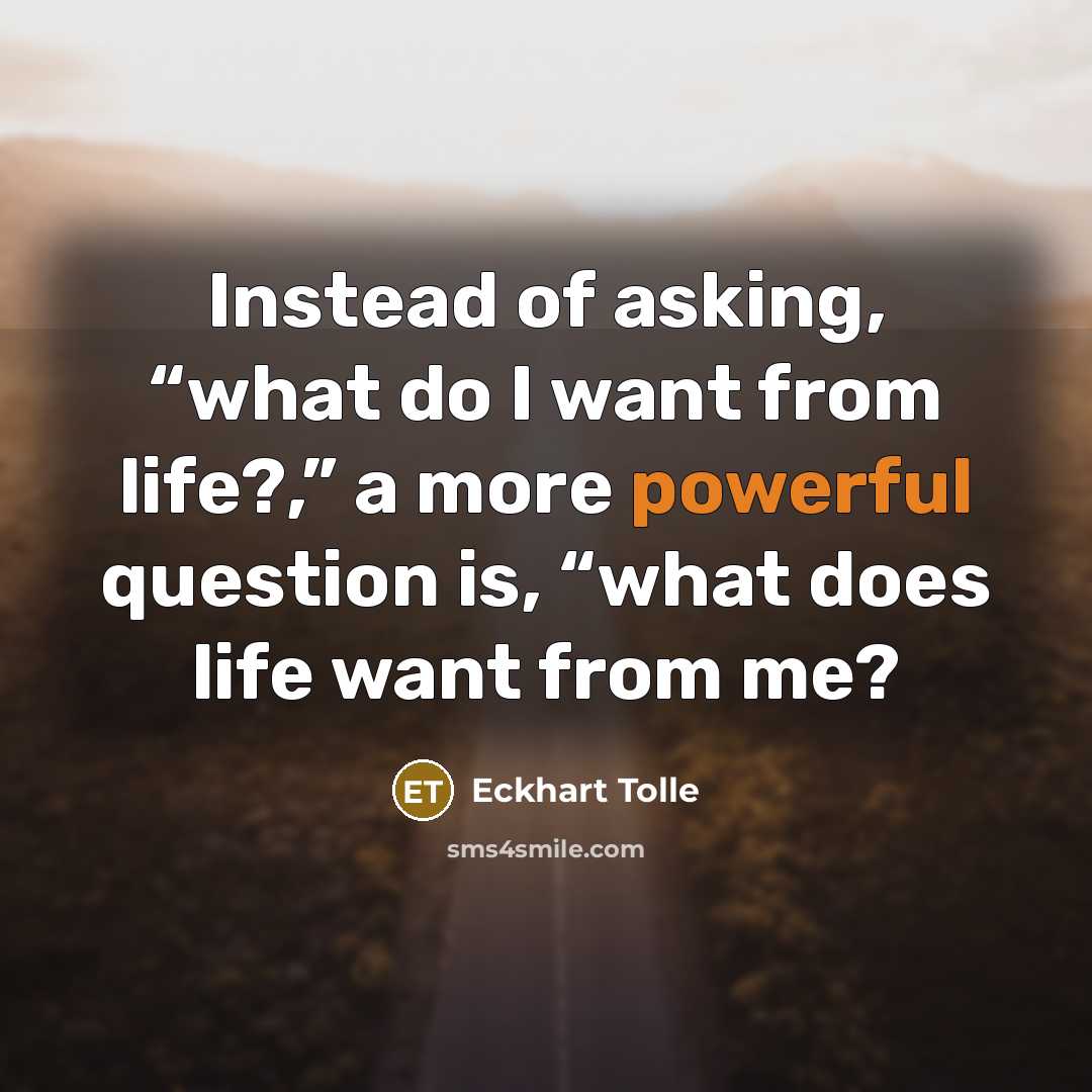 “Instead of asking, “what do I want from life?,” a…” quote by Eckhart Tolle