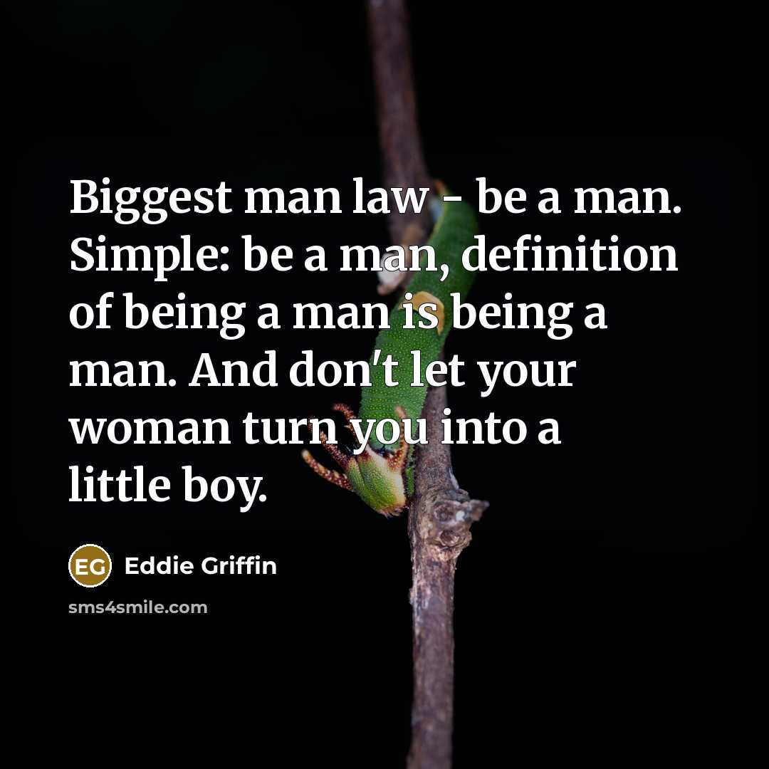 “Biggest man law - be a man. Simple: be a…” quote by Eddie Griffin