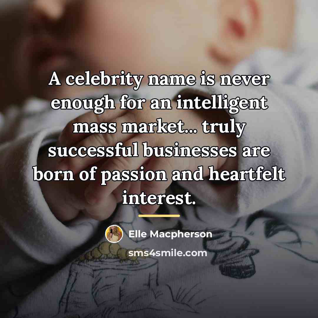 “A celebrity name is never enough for an intelligent mass…” quote by Elle Macpherson