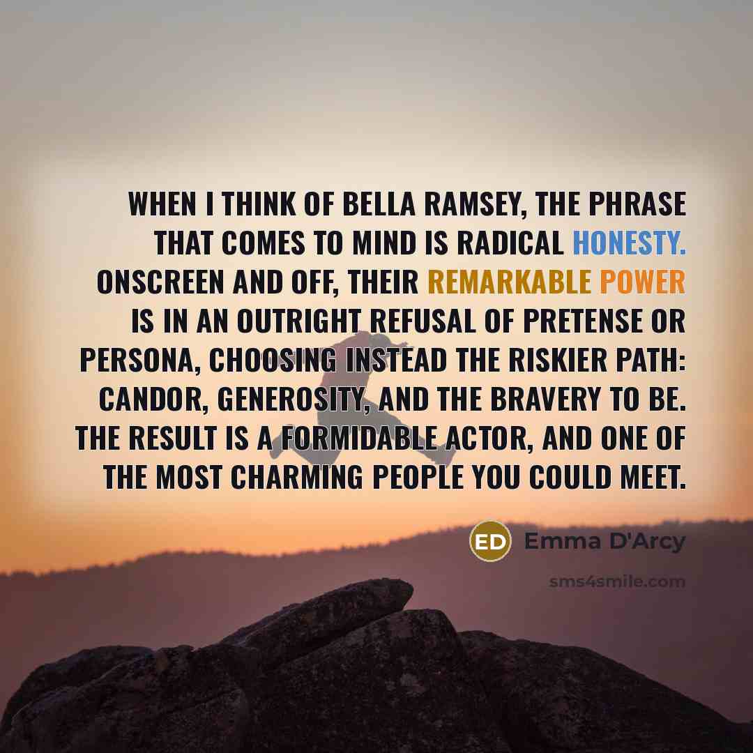 “When I think of Bella Ramsey, the phrase that comes…” quote by Emma D'Arcy