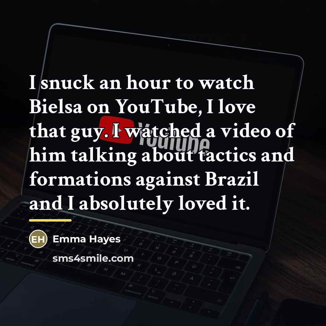 “I snuck an hour to watch Bielsa on YouTube, I…” quote by Emma Hayes