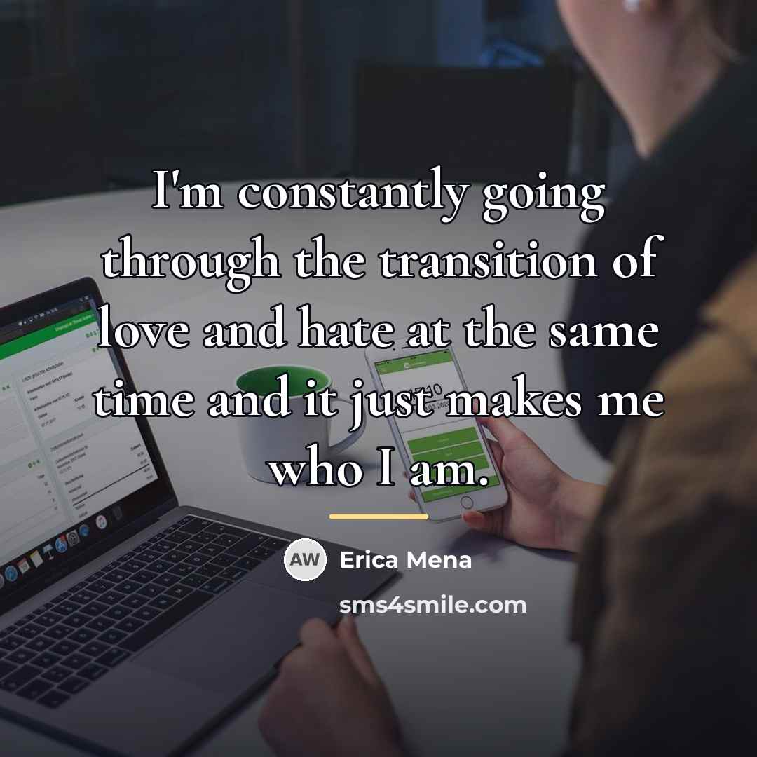 “I'm constantly going through the transition of love and hate…” quote by Erica Mena