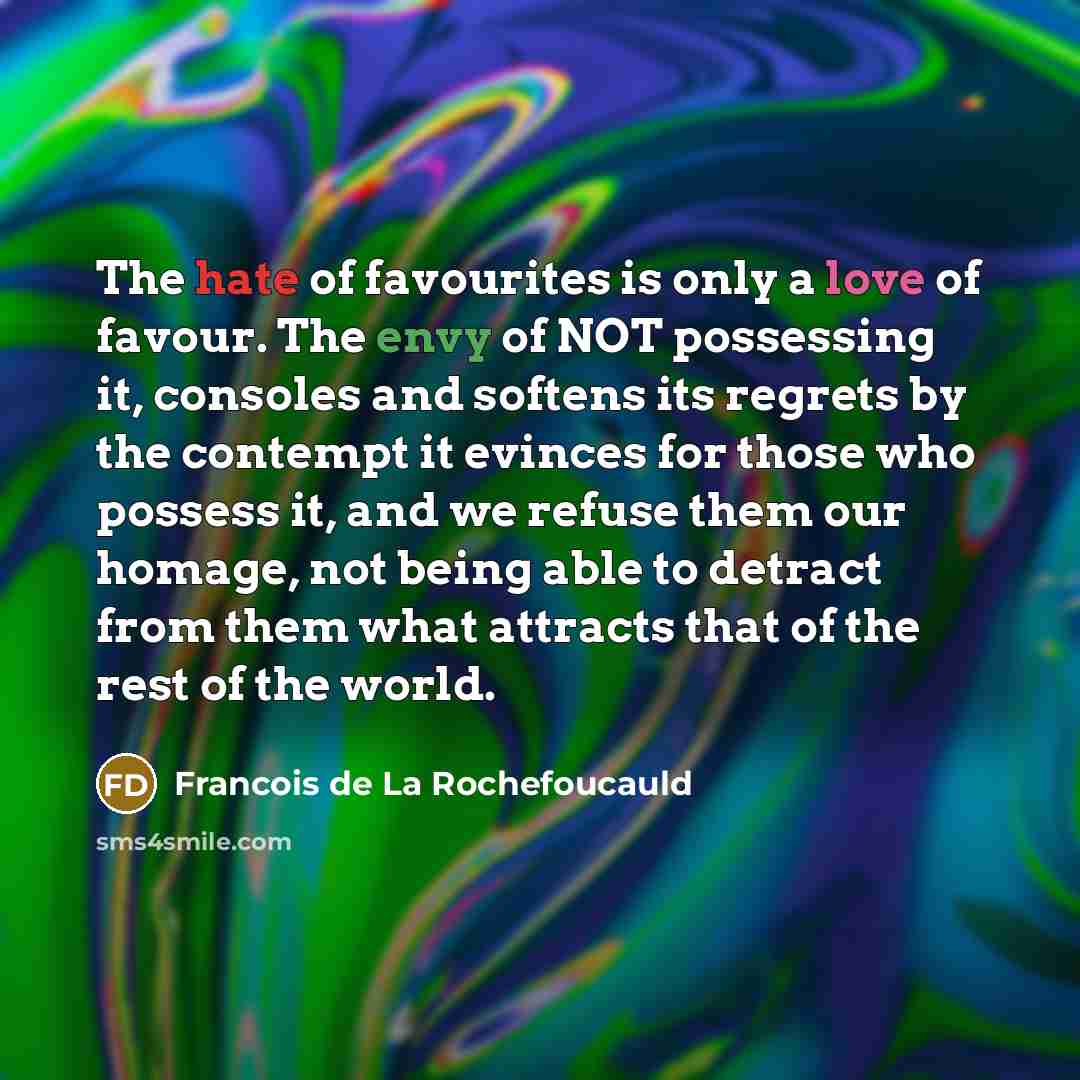 “The hate of favourites is only a love of favour.…” quote by Francois de La Rochefoucauld