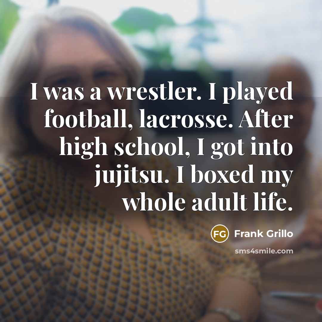 “I was a wrestler. I played football, lacrosse. After high…” quote by Frank Grillo