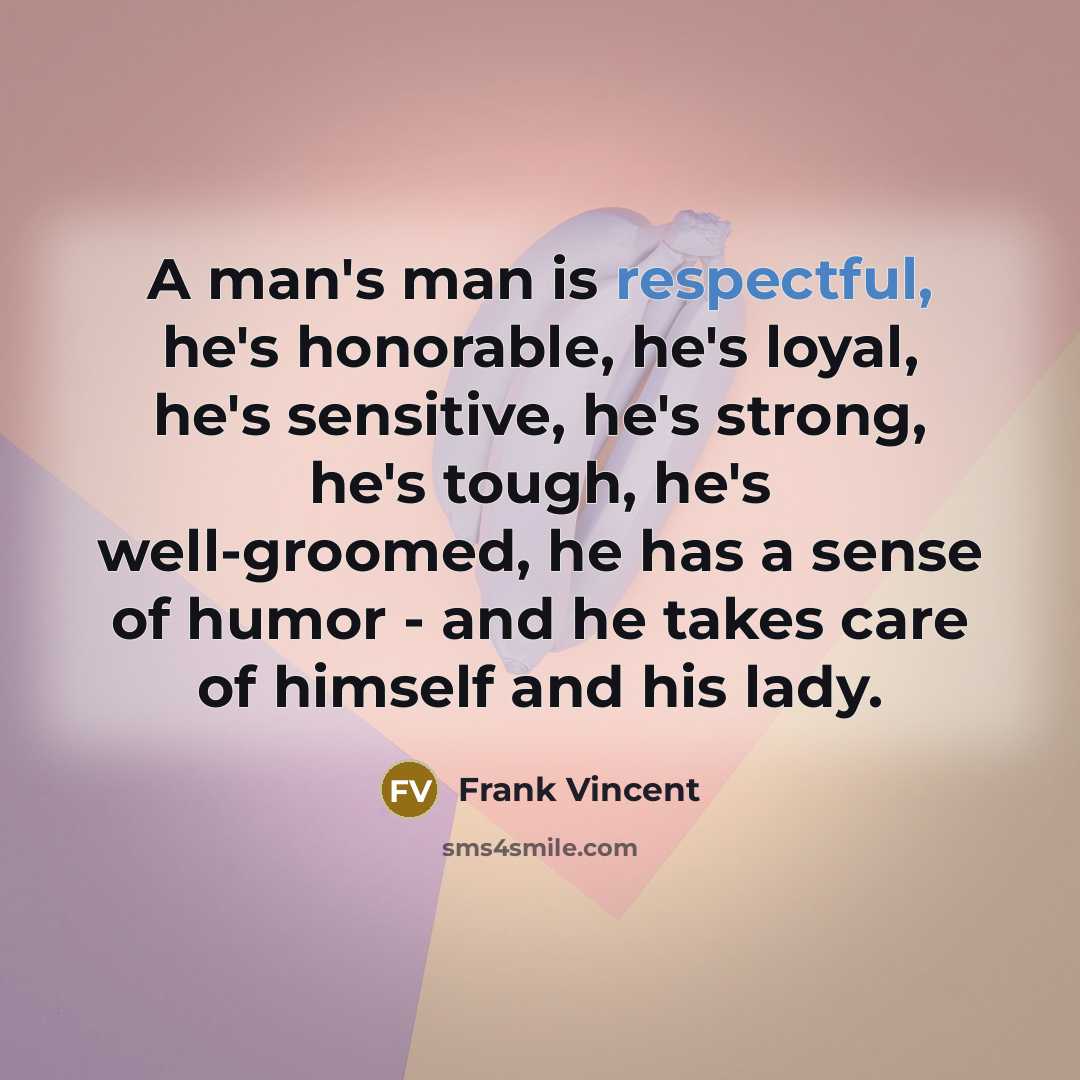 “A man's man is respectful, he's honorable, he's loyal, he's…” quote by Frank Vincent