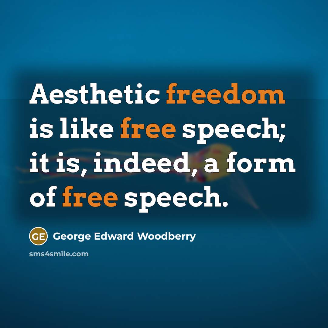 “Aesthetic freedom is like free speech; it is, indeed, a…” quote by George Edward Woodberry