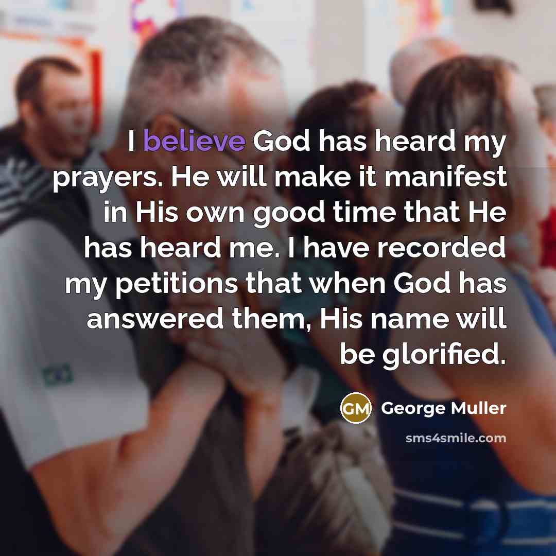 “I believe God has heard my prayers. He will make…” quote by George Muller
