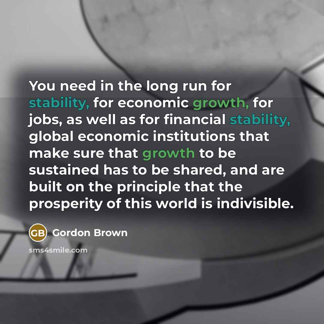 “You need in the long run for stability, for economic…” quote by Gordon Brown