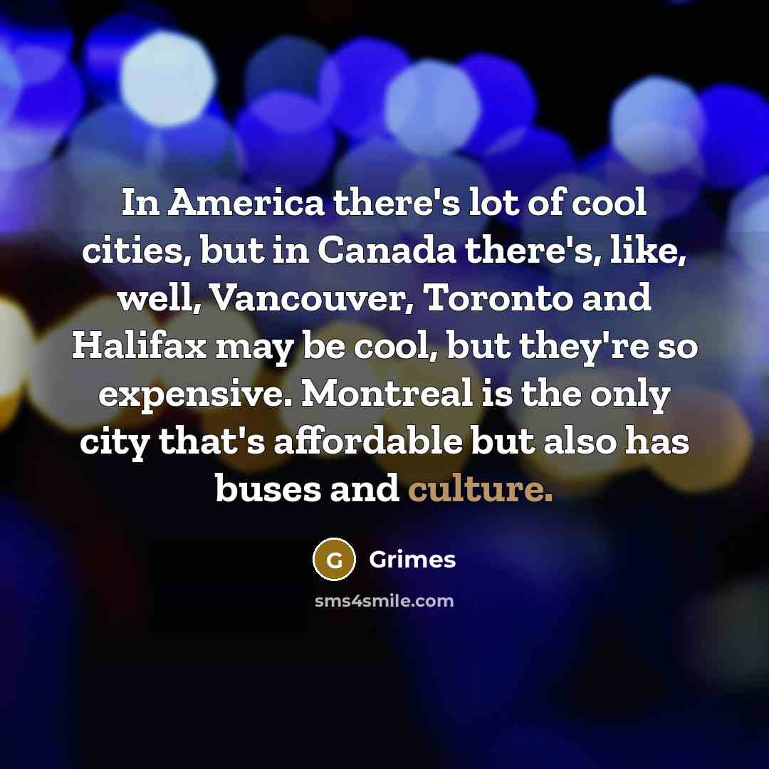 “In America there's lot of cool cities, but in Canada…” quote by Grimes